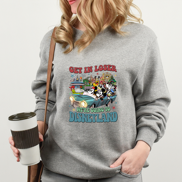 Get In Loser We're Going To Disneyland Adult Sweatshirt